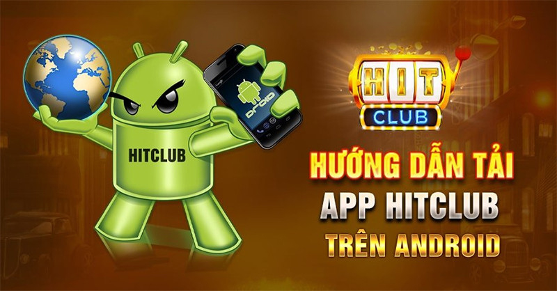 Link tải app Hitclub trên ANDROID phiên bản mới nhất